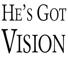 He's Got Vision