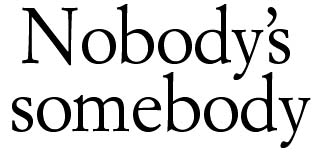 Nobody's somebody