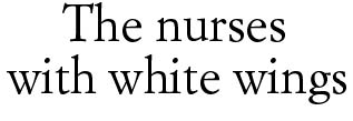 The nurses with white wings