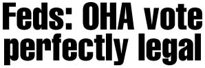 Feds: OHA vote perfectly legal