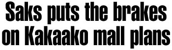 Saks puts the brakes on Kakaako mall plans