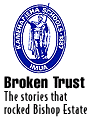 Broken Trust: The articles that rocked Bishop Estate