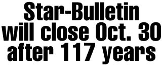 Star-Bulletin will close Oct. 30 after 117 years