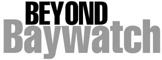 Beyond Baywatch