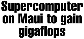 Supercomputer on Maui to gain gigaflops