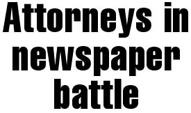 Attorneys in newspaper battle