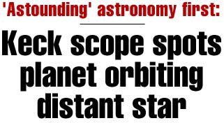 'Astounding astronomy first: Keck scope spots planet orbiting distant star