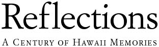 Reflections--A Century of Hawaii Memories