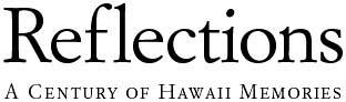 Reflections - A century of Hawaii memories