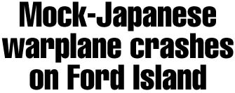 Mock-Japanese warplane crashes on Ford Island