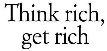 Think rich, get rich