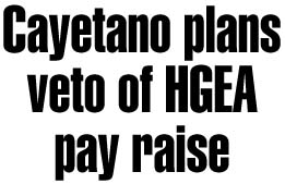 Cayetano plans veto of HGEA pay raise