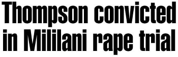 Thompson convicted in Mililani rape trial