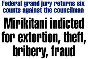Mirikitani indicted for extortion, theft, bribery, fraud - Federal grand jury has six counts against Honolulu city councilman