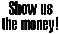Show us the money!
