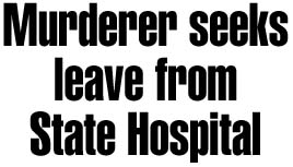 Murderer seeks leave from hospital