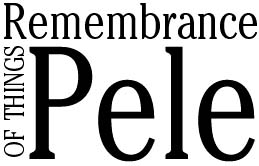 Remembrance of  things Pele