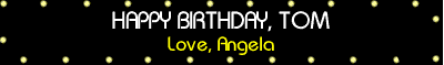 Happy Birthday Tom, love Angela