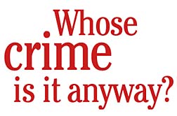 Whose crime is it anyway?