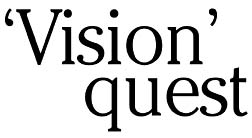 'Vision' quest