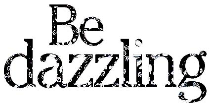 Be  dazzling
