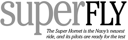 superfly: The Super Hornet is the Navy's newest ride, and its pilots are ready for the test