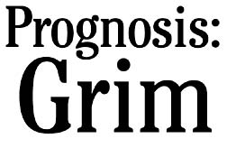 Prognosis: Grim