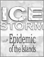 Ice Storm: Epidemic of the Islands