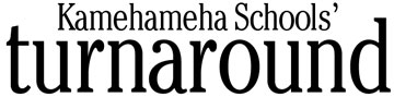 Kamehameha Schools’ turnaround