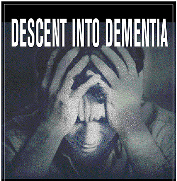 DESCENT INTO DEMENTIA